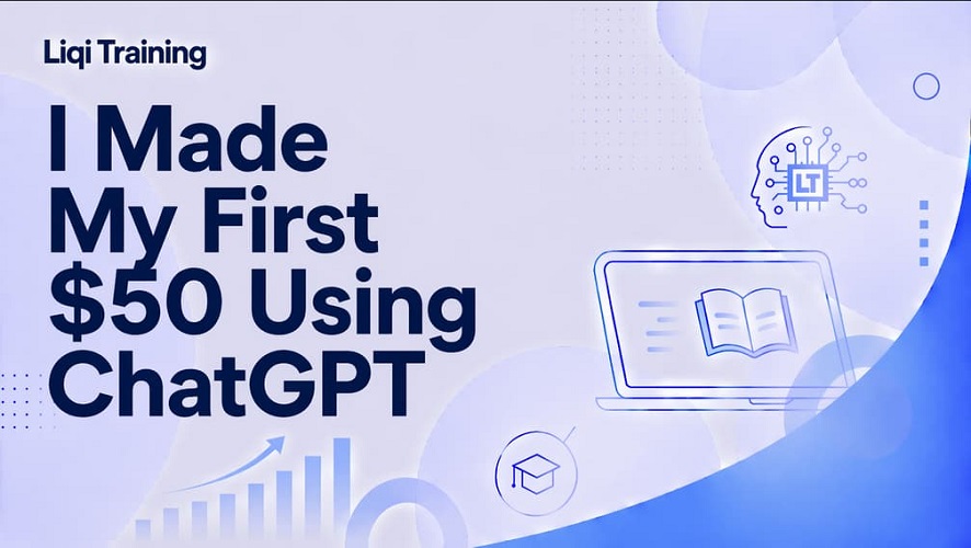I Made My First $50 Using ChatGPT: Liqi Training