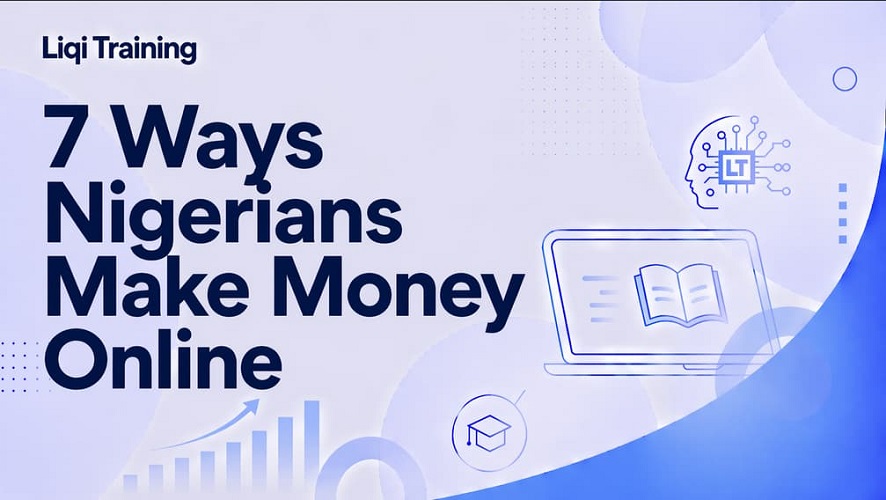 7 Ways Nigerians Make Money Online: Liqi Training