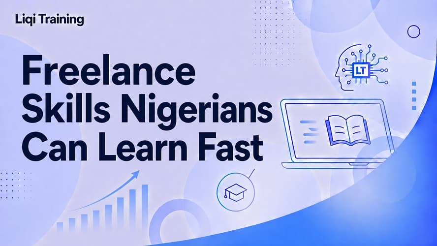 Freelance Skills Nigerians Can Learn Fast: Liqi Training