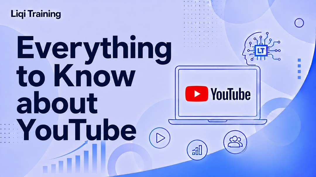 YouTube: Everything You Need to Know About the World's Biggest Video Platform: Liqi Training
