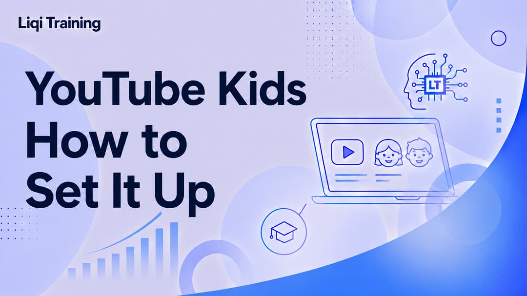 YouTube Kids Explained. How to Set Up Safe Viewing for Children: Liqi Training