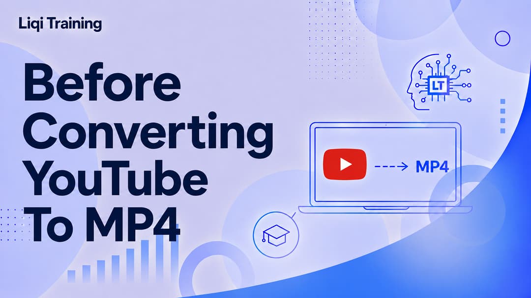 YouTube to MP4, What You Should Know Before Converting Videos: Liqi Training